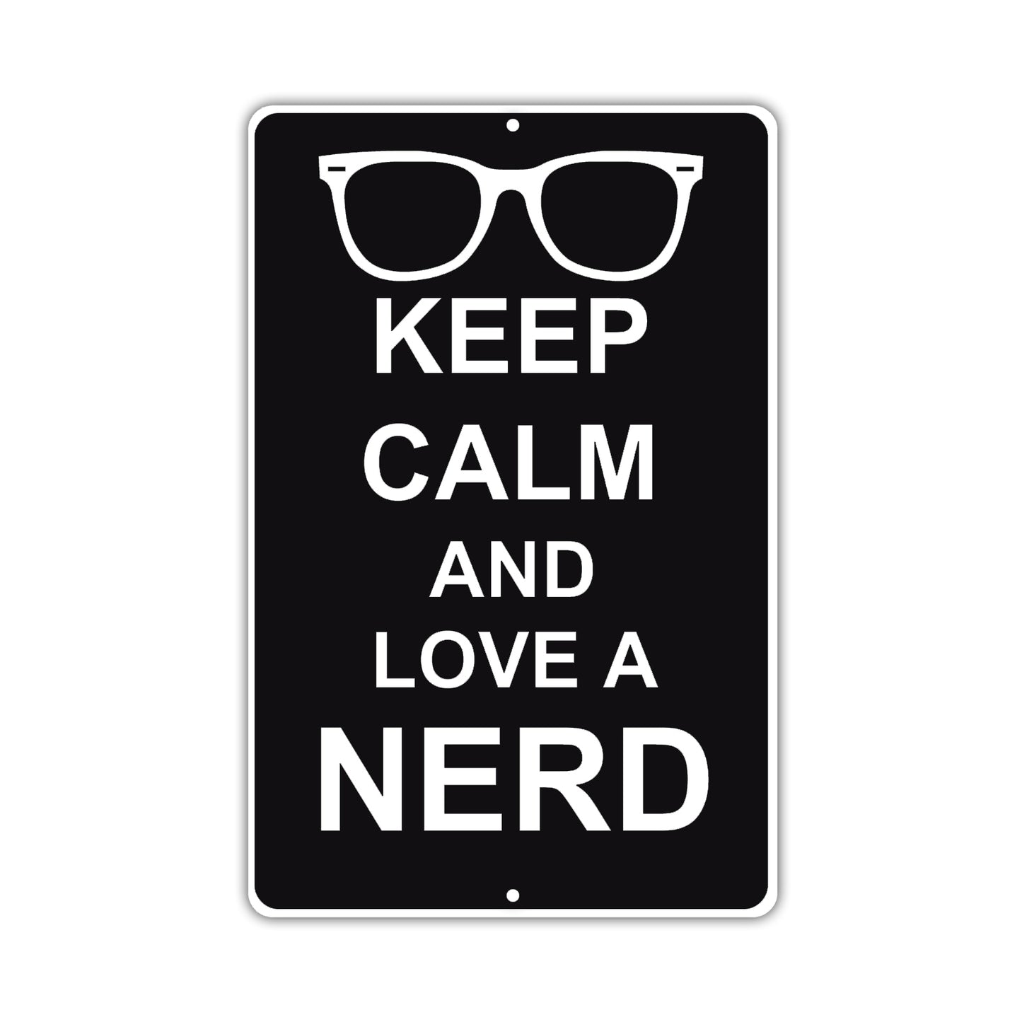 Keep Calm And Love A Nerd With Humor Jokes Funny Gags Novelty Caution Alert Warning Aluminum Sign