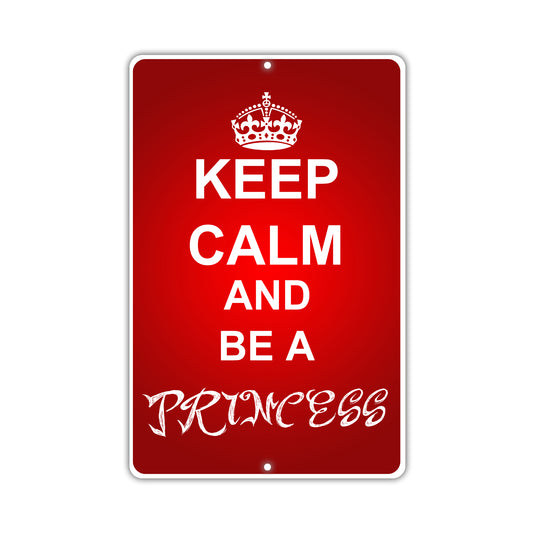 Keep Calm And Be A Princess With Humor Jokes Funny Gags Novelty Caution Alert Warning Aluminum