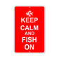 Keep Calm And Fish On With Humor Jokes Funny Gags Novelty Caution Alert Warning Aluminum Sign