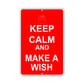 Keep Calm And Make A Wish With Humor Jokes Funny Gags Novelty Caution Alert Warning Aluminum Sign