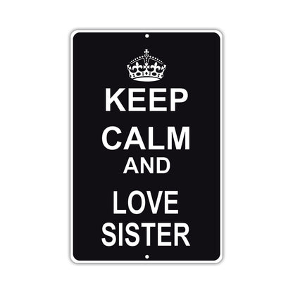 Keep Calm And Love Sister With Humor Jokes Funny Gags Novelty Caution Alert Warning Aluminum Sign