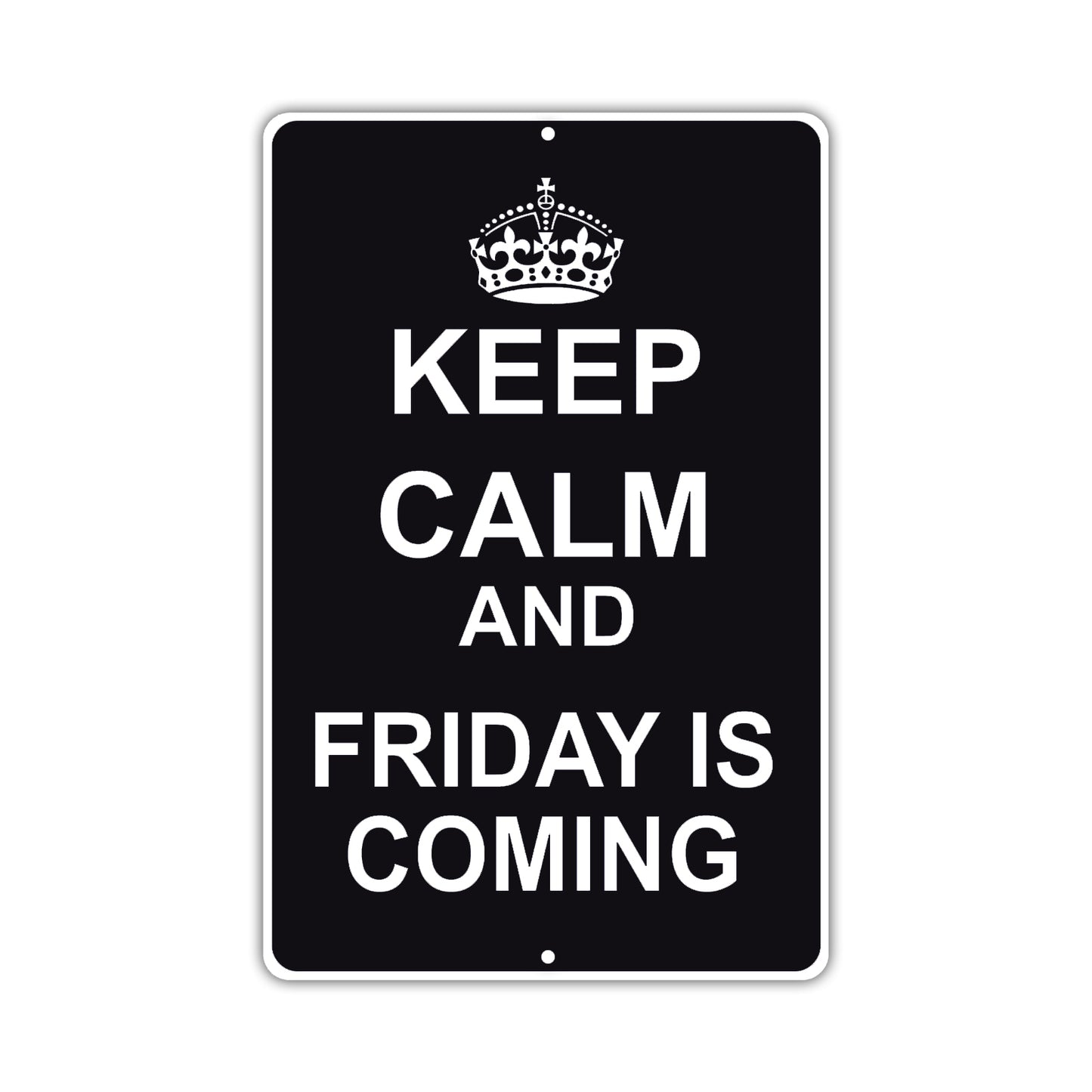 Keep Calm And Friday Is Coming With Humor Jokes Funny Gags Novelty Caution Alert Warning Aluminum