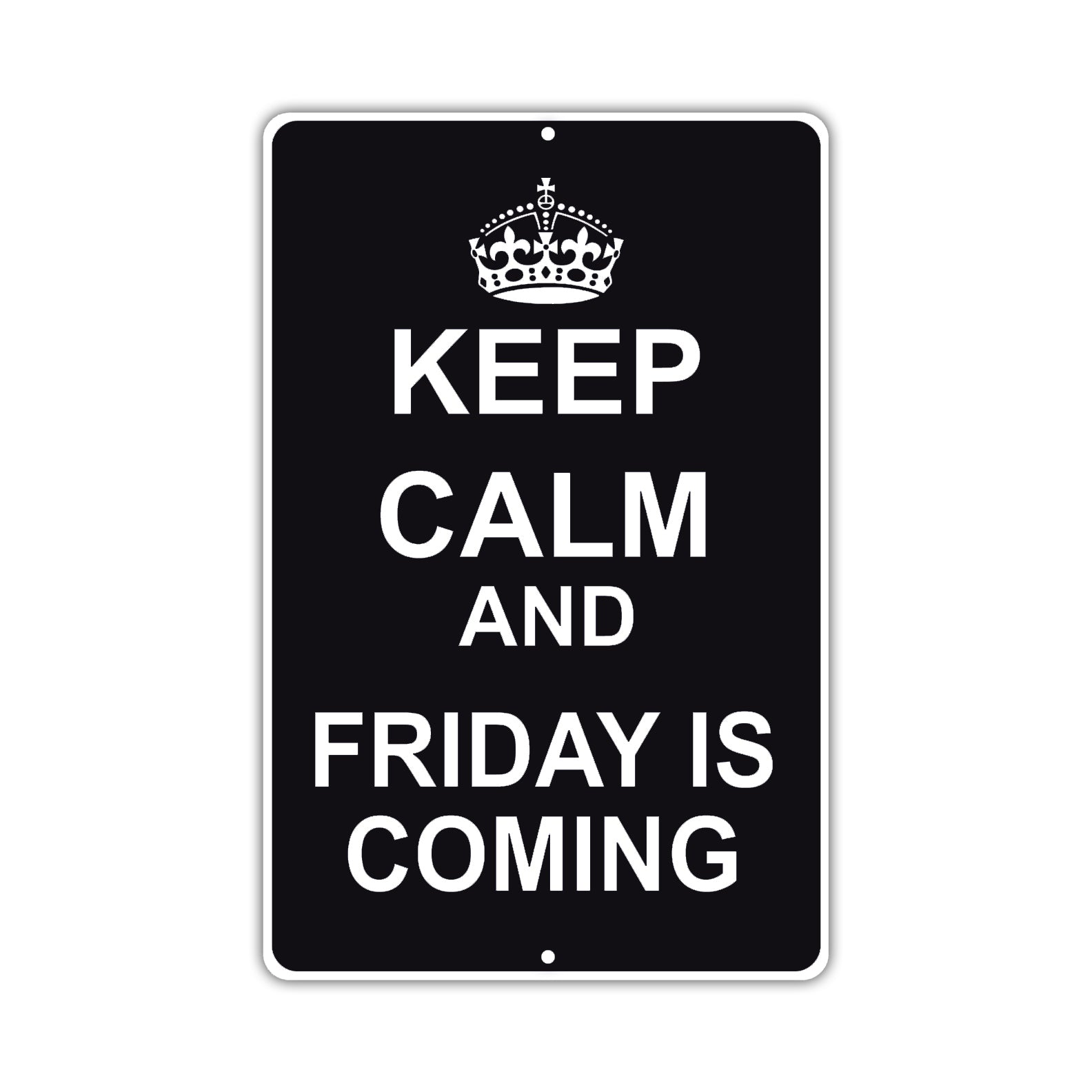Keep Calm And Friday Is Coming With Humor Jokes Funny Gags Novelty Caution Alert Warning Aluminum