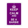 Keep Calm And Be A Barbie With Humor Jokes Funny Gags Novelty Caution Alert Warning Aluminum