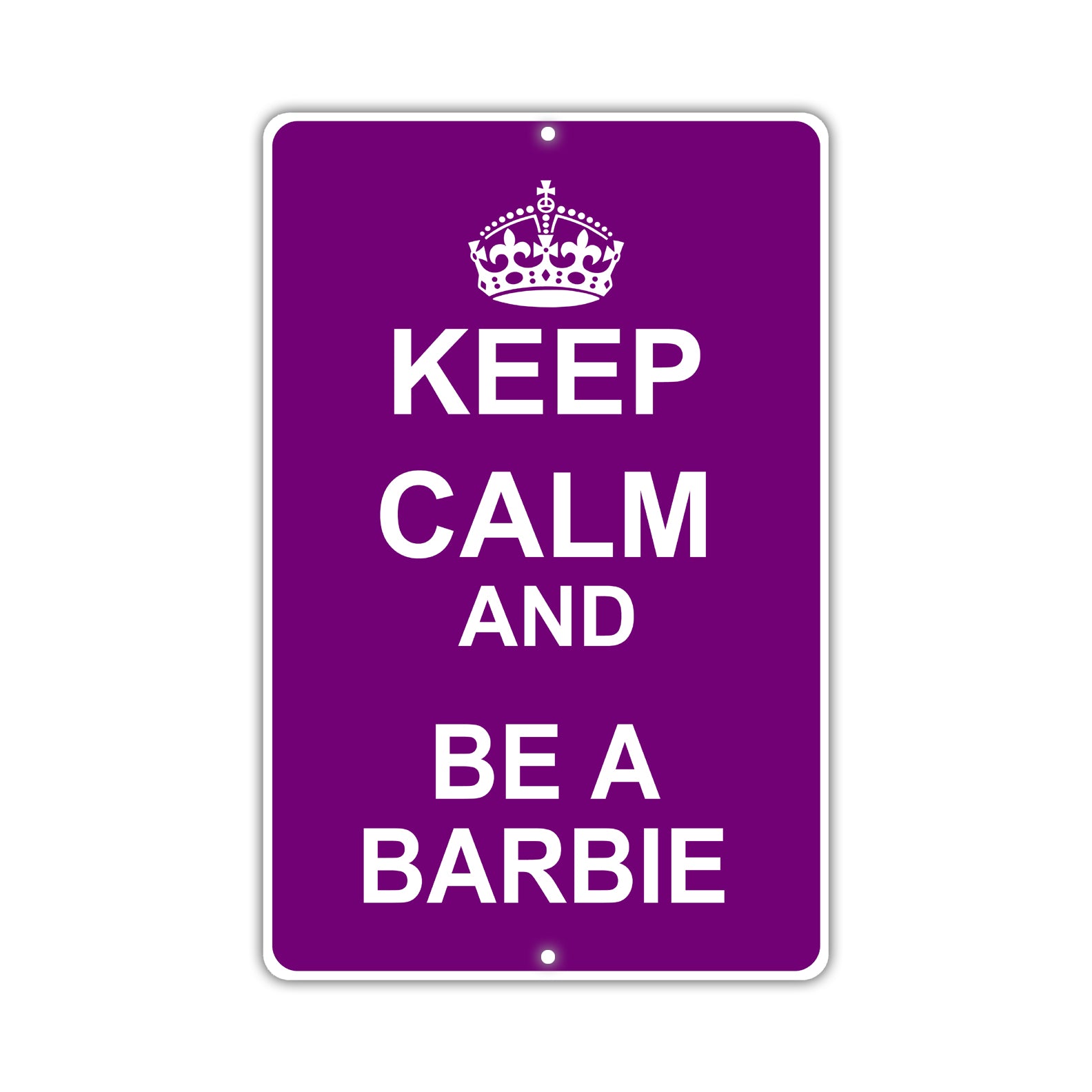 Keep Calm And Be A Barbie With Humor Jokes Funny Gags Novelty Caution Alert Warning Aluminum