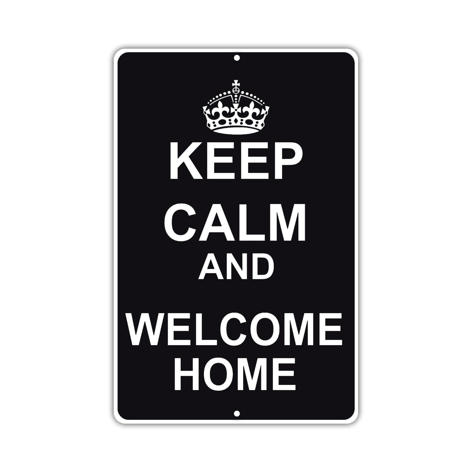 Keep Calm And Welcome Home With Humor Jokes Funny Gags Novelty Caution Alert Warning Aluminum