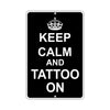 Keep Calm And Tattoo On With Humor Jokes Funny Gags Novelty Caution Alert Warning Aluminum