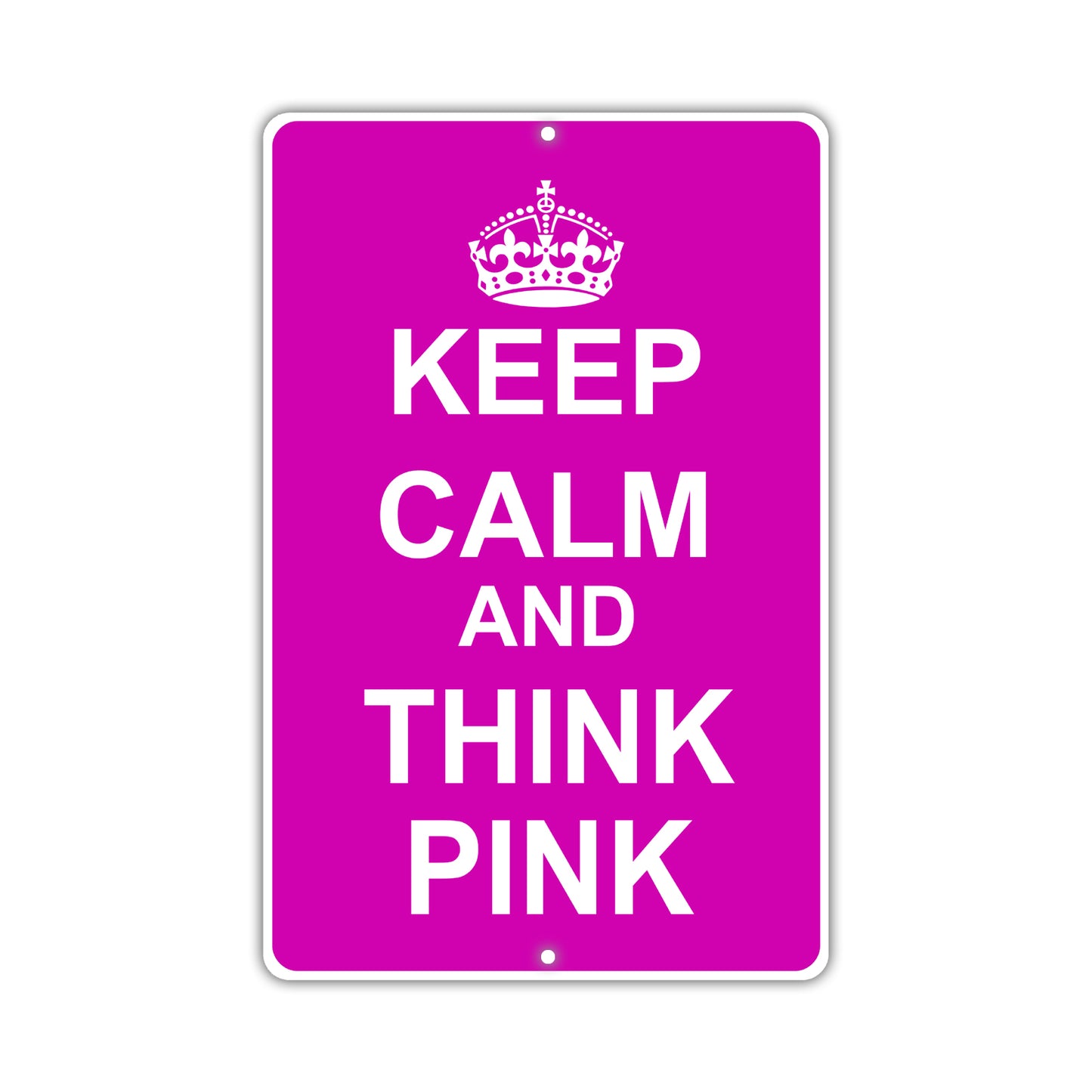 Keep Calm And Think Pink With Humor Jokes Funny Gags Novelty Caution Alert Warning Aluminum