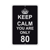 Keep Calm And You Are Only 80 With Humor Jokes Funny Gags Novelty Caution Alert Warning Aluminum