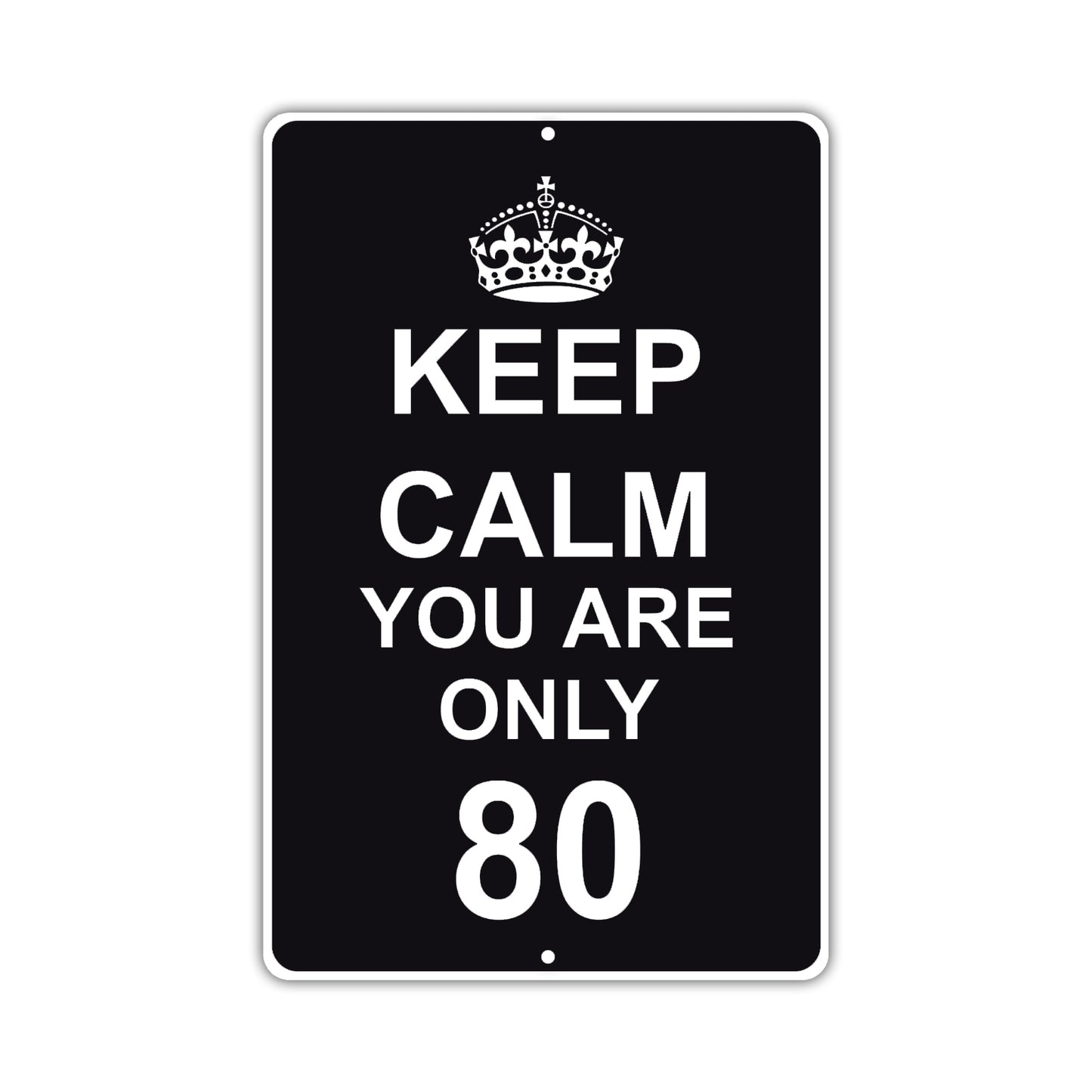 Keep Calm And You Are Only 80 With Humor Jokes Funny Gags Novelty Caution Alert Warning Aluminum