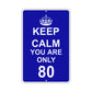 Keep Calm And You Are Only 80 With Humor Jokes Funny Gags Novelty Caution Alert Warning Aluminum