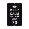 Keep Calm And You Are Only 70 With Humor Jokes Funny Gags Novelty Caution Alert Warning Aluminum