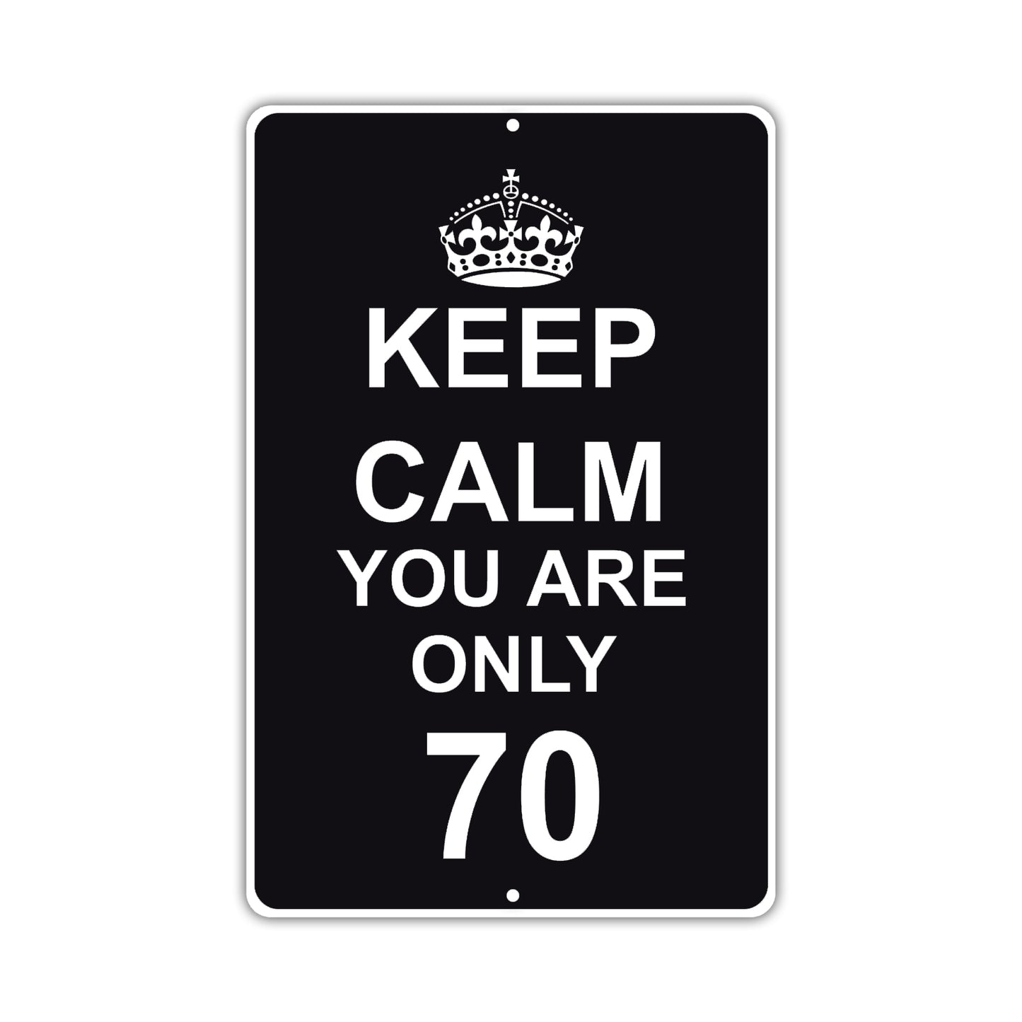Keep Calm And You Are Only 70 With Humor Jokes Funny Gags Novelty Caution Alert Warning Aluminum