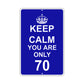 Keep Calm And You Are Only 70 With Humor Jokes Funny Gags Novelty Caution Alert Warning Aluminum