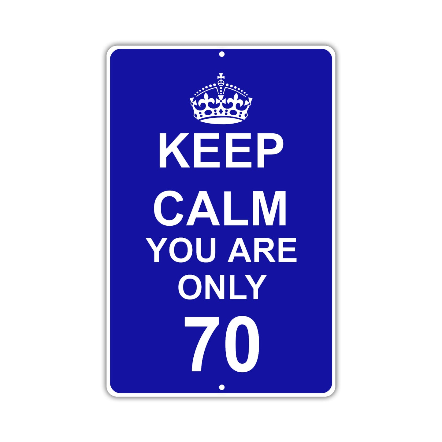 Keep Calm And You Are Only 70 With Humor Jokes Funny Gags Novelty Caution Alert Warning Aluminum