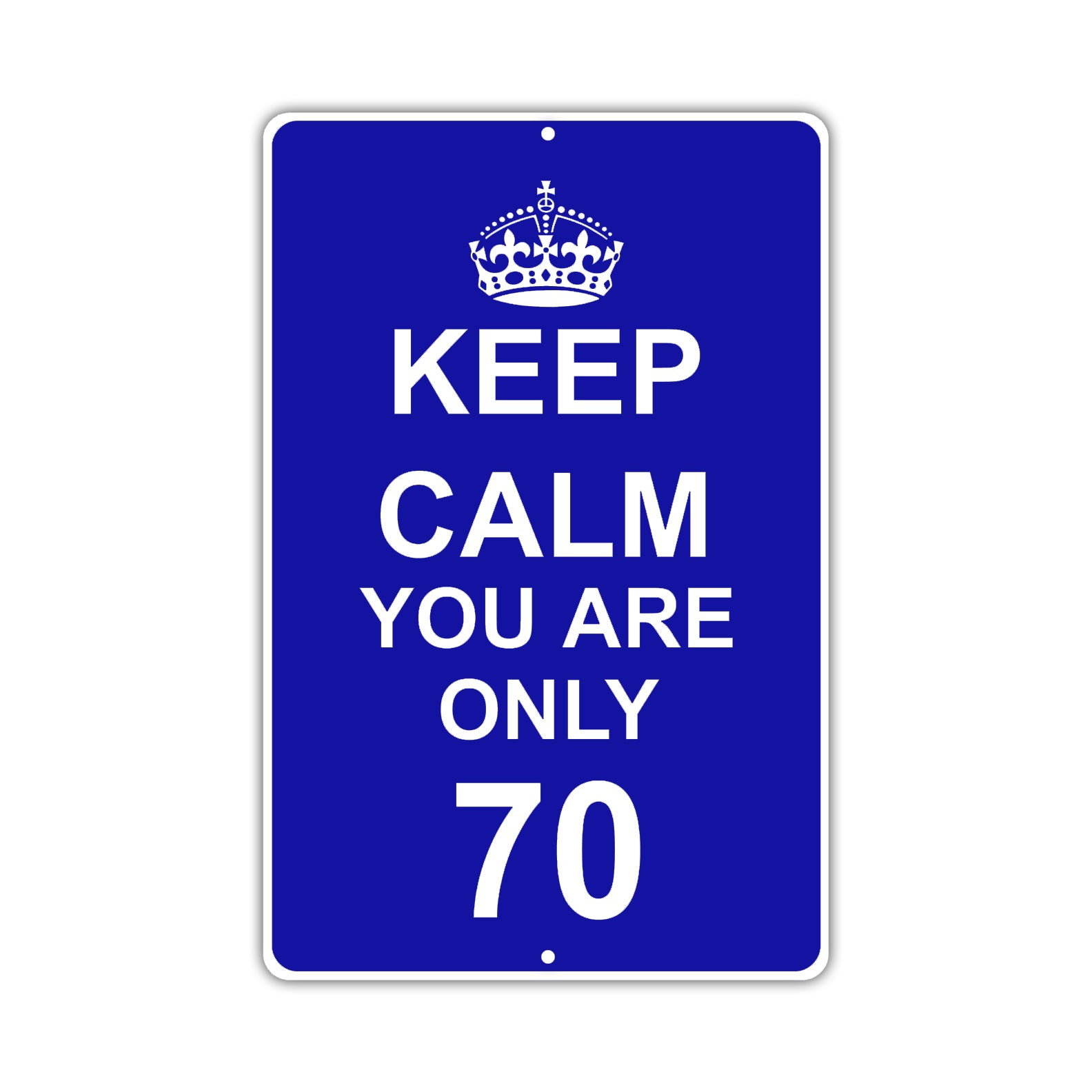 Keep Calm And You Are Only 70 With Humor Jokes Funny Gags Novelty Caution Alert Warning Aluminum