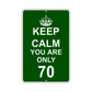 Keep Calm And You Are Only 70 With Humor Jokes Funny Gags Novelty Caution Alert Warning Aluminum