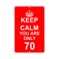 Keep Calm And You Are Only 70 With Humor Jokes Funny Gags Novelty Caution Alert Warning Aluminum