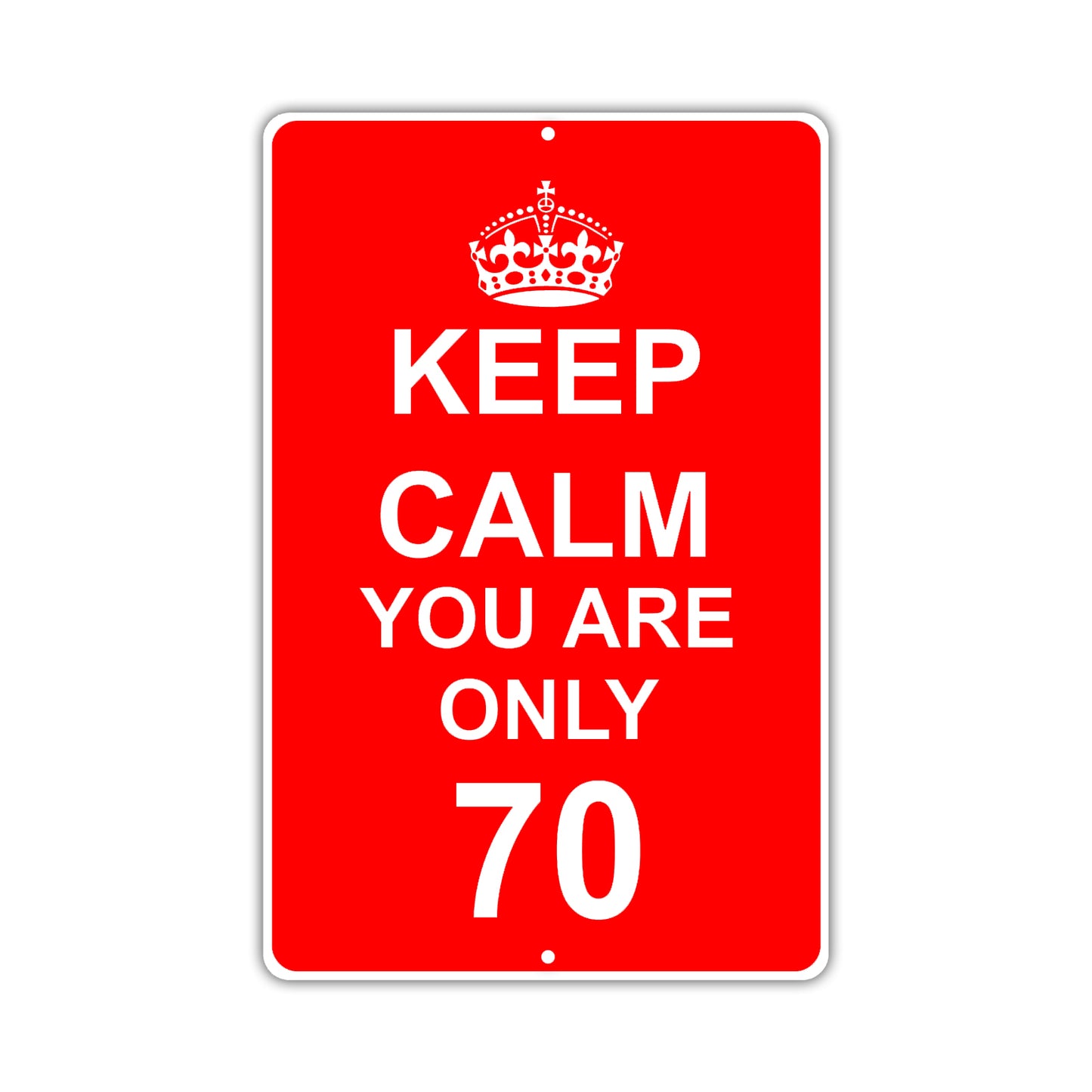Keep Calm And You Are Only 70 With Humor Jokes Funny Gags Novelty Caution Alert Warning Aluminum