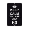 Keep Calm And You Are Only 60 With Humor Jokes Funny Gags Novelty Caution Alert Warning Aluminum