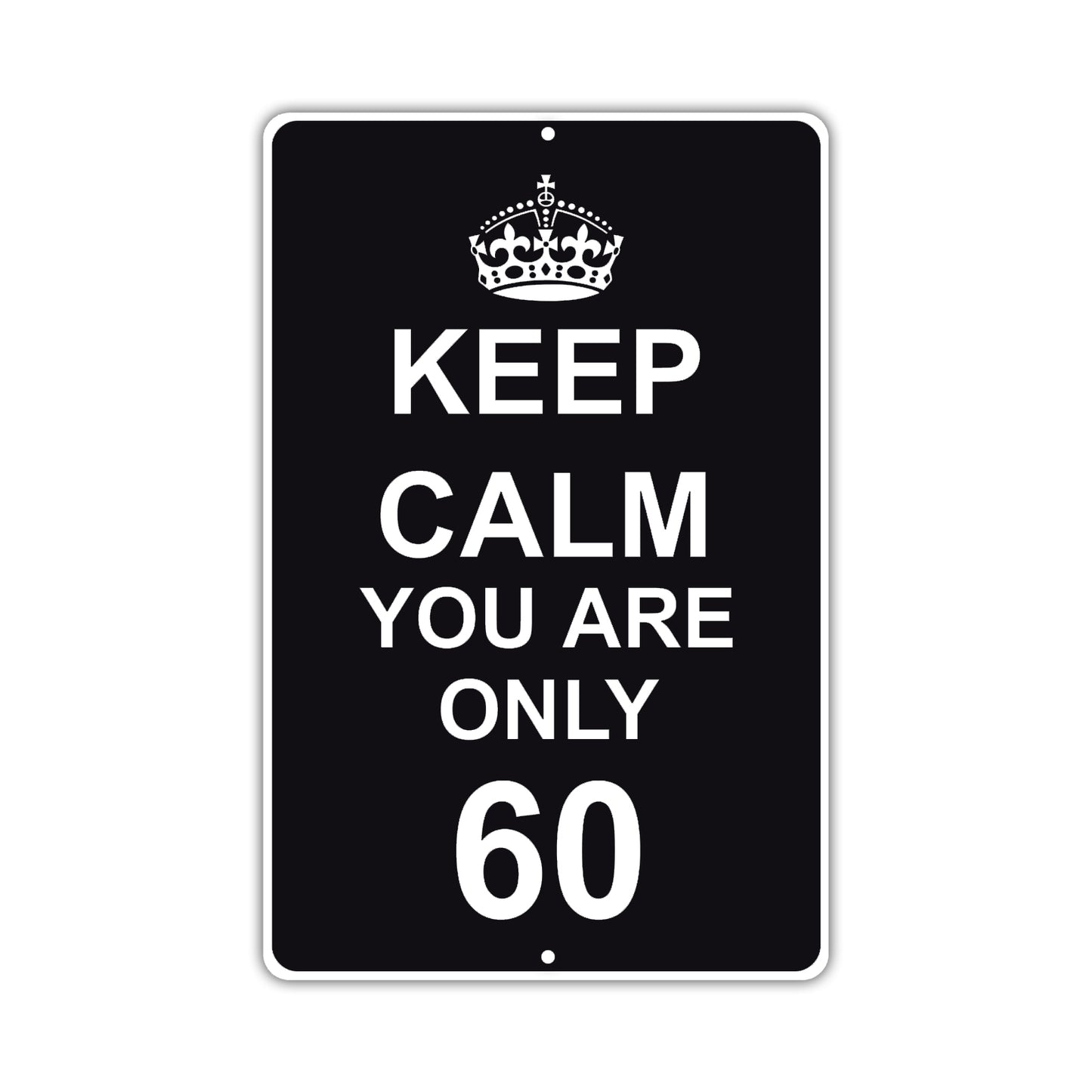 Keep Calm And You Are Only 60 With Humor Jokes Funny Gags Novelty Caution Alert Warning Aluminum