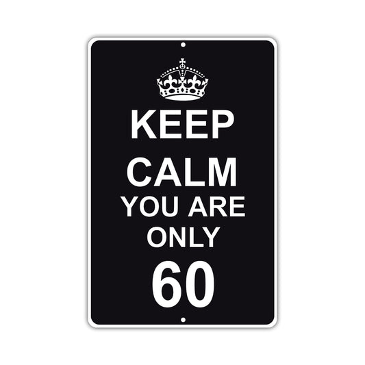 Keep Calm And You Are Only 60 With Humor Jokes Funny Gags Novelty Caution Alert Warning Aluminum