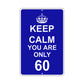 Keep Calm And You Are Only 60 With Humor Jokes Funny Gags Novelty Caution Alert Warning Aluminum