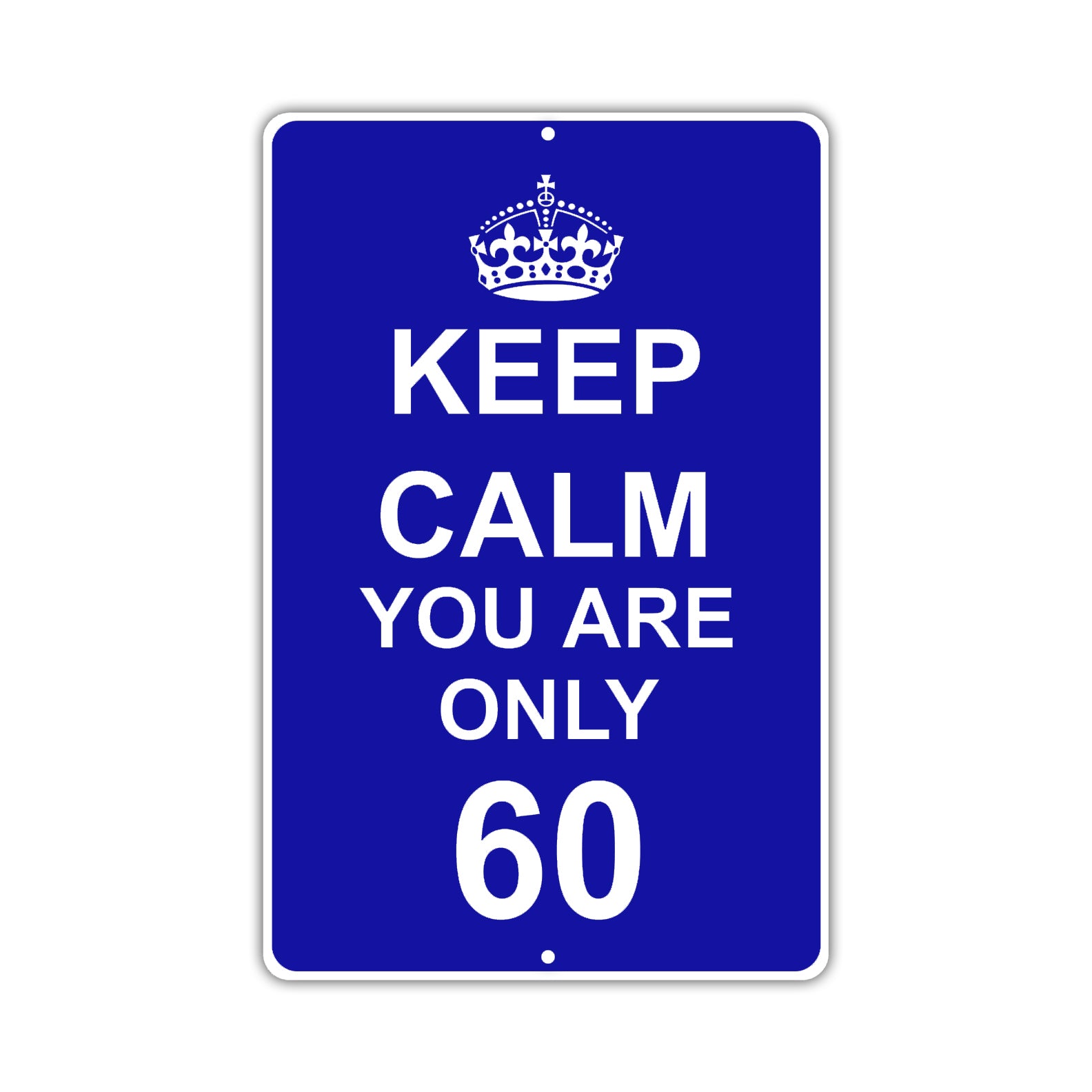 Keep Calm And You Are Only 60 With Humor Jokes Funny Gags Novelty Caution Alert Warning Aluminum
