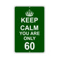Keep Calm And You Are Only 60 With Humor Jokes Funny Gags Novelty Caution Alert Warning Aluminum