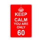 Keep Calm And You Are Only 60 With Humor Jokes Funny Gags Novelty Caution Alert Warning Aluminum