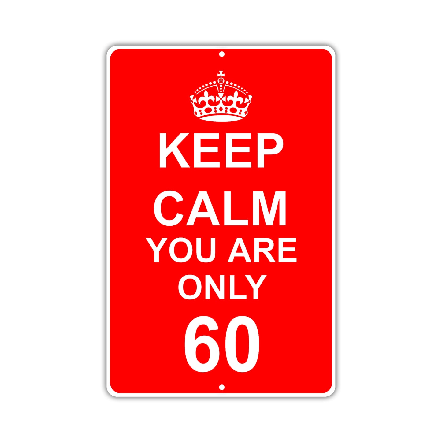 Keep Calm And You Are Only 60 With Humor Jokes Funny Gags Novelty Caution Alert Warning Aluminum