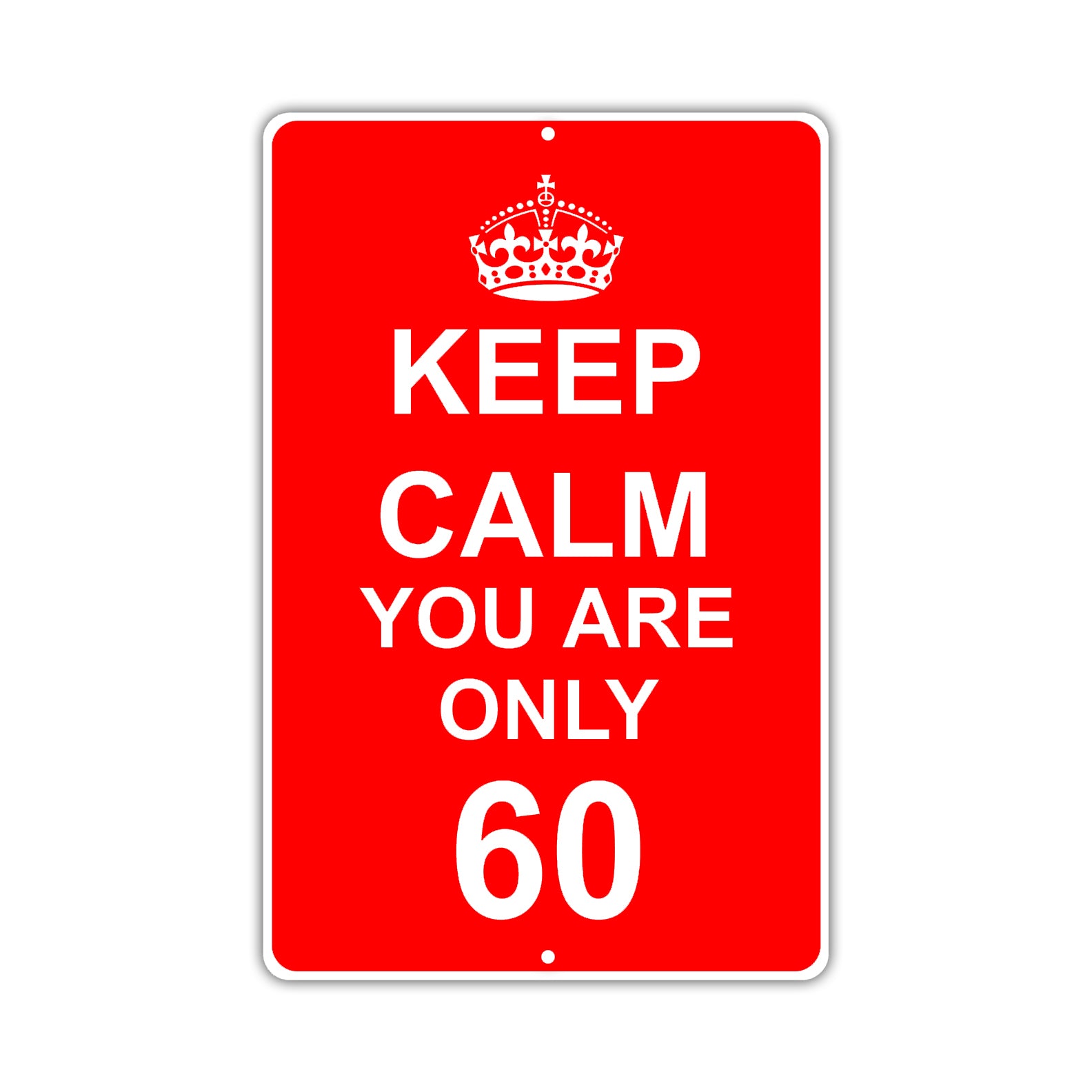 Keep Calm And You Are Only 60 With Humor Jokes Funny Gags Novelty Caution Alert Warning Aluminum