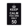 Keep Calm And You Are Only 50 With Humor Jokes Funny Gags Novelty Caution Alert Warning Aluminum
