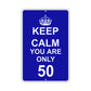 Keep Calm And You Are Only 50 With Humor Jokes Funny Gags Novelty Caution Alert Warning Aluminum