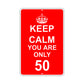 Keep Calm And You Are Only 50 With Humor Jokes Funny Gags Novelty Caution Alert Warning Aluminum