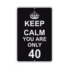 Keep Calm And You Are Only 40 With Humor Jokes Funny Gags Novelty Caution Alert Warning Aluminum