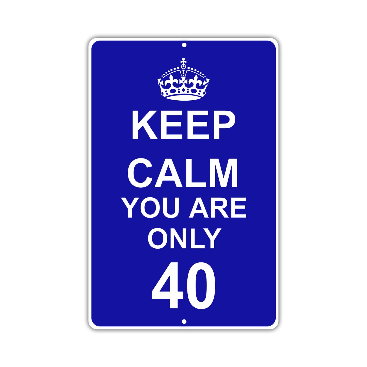 Keep Calm And You Are Only 40 With Humor Jokes Funny Gags Novelty Caution Alert Warning Aluminum