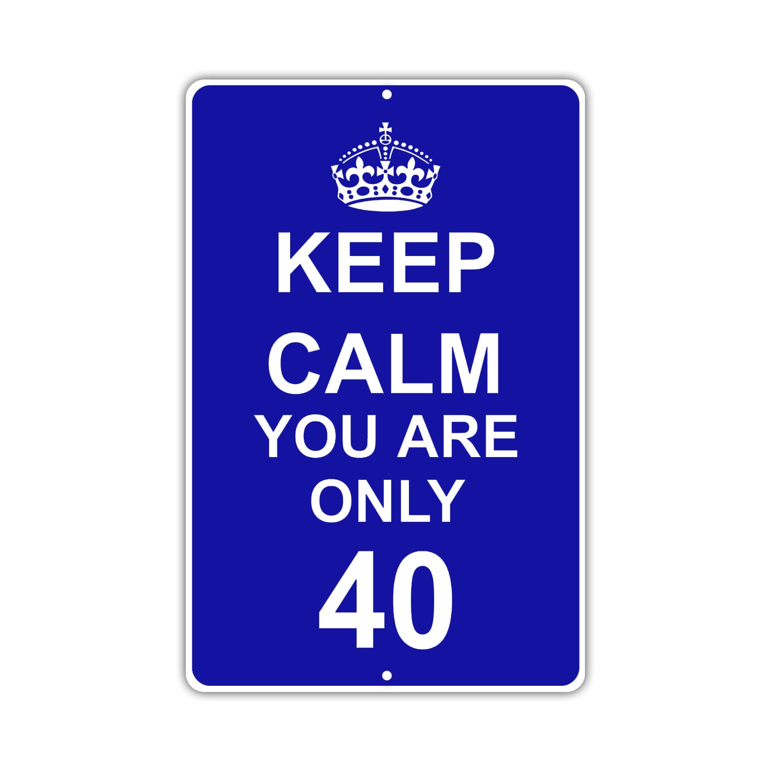 Keep Calm And You Are Only 40 With Humor Jokes Funny Gags Novelty Caution Alert Warning Aluminum