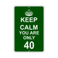 Keep Calm And You Are Only 40 With Humor Jokes Funny Gags Novelty Caution Alert Warning Aluminum