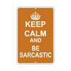 Keep Calm And Be Sarcastic With Humor Jokes Funny Gags Novelty Caution Alert Warning Aluminum