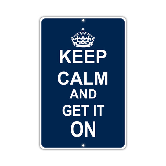 Keep Calm And Get It On With Humor Jokes Funny Gags Novelty Caution Alert Warning Aluminum