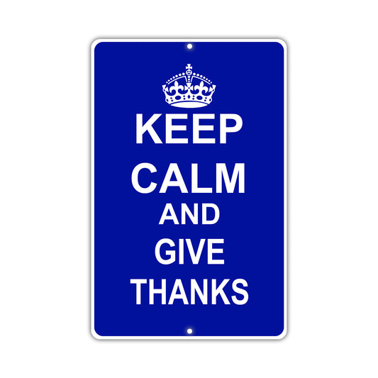 Keep Calm And Give Thanks With Humor Jokes Funny Gags Novelty Caution Alert Warning Aluminum