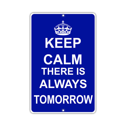 Keep Calm And There Is Always Tomorrow With Humor Jokes Funny Gags Novelty Caution Alert Warning Aluminum