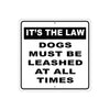 It's The Law Dogs Must Be Leashed At All Times Aluminum Metal Sign Plate