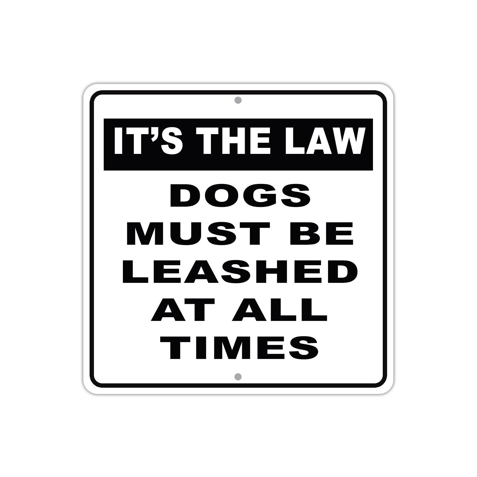 It's The Law Dogs Must Be Leashed At All Times Aluminum Metal Sign Plate