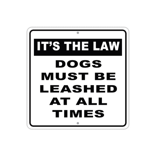 It's The Law Dogs Must Be Leashed At All Times Aluminum Metal Sign Plate
