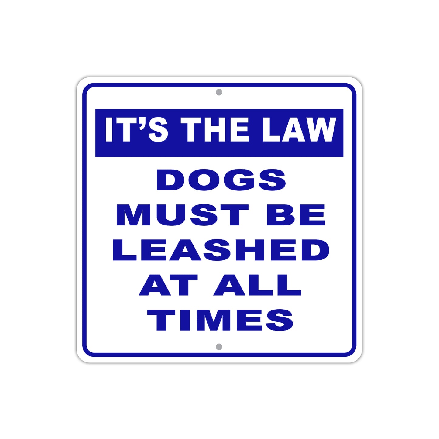 It's The Law Dogs Must Be Leashed At All Times Aluminum Metal Sign Plate