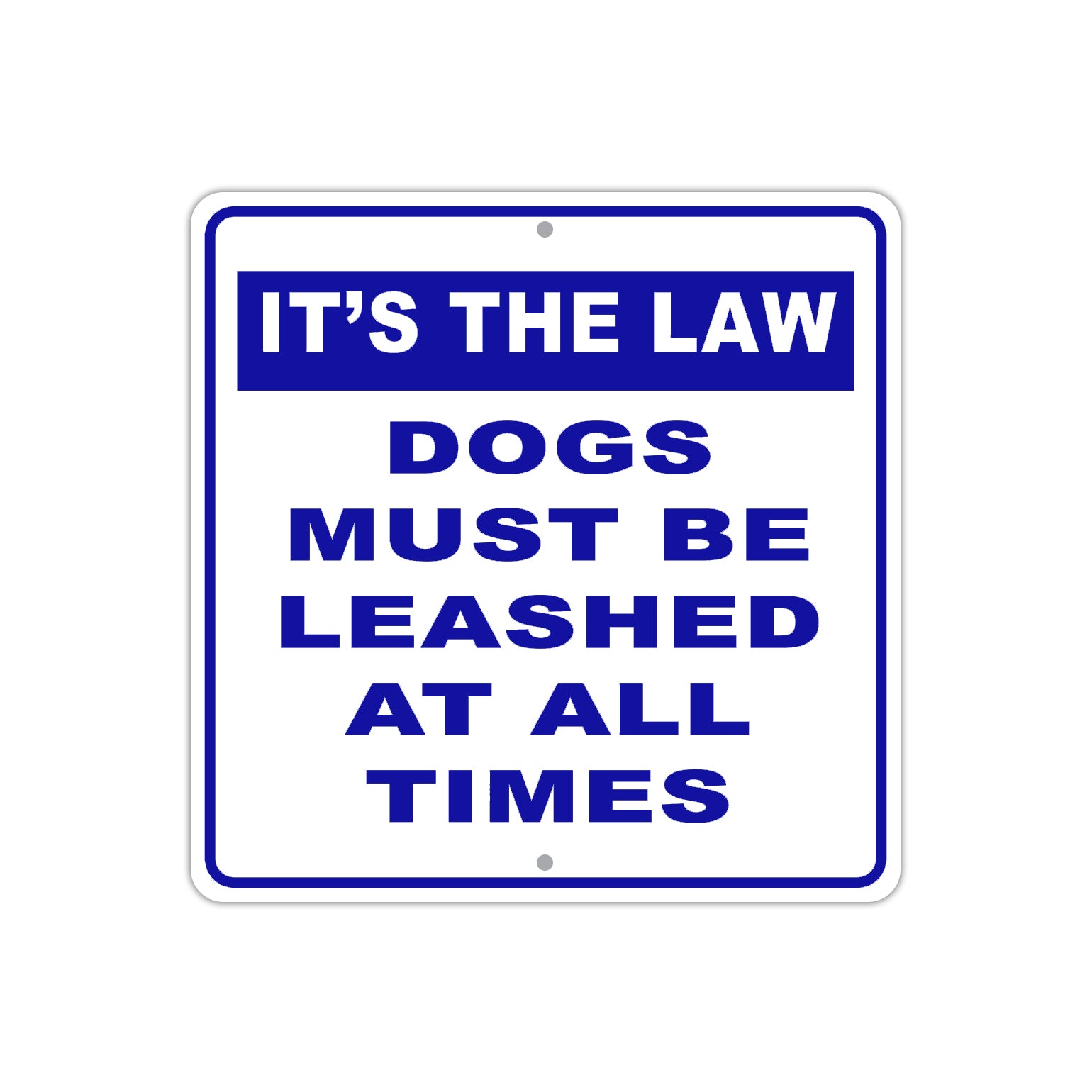 It's The Law Dogs Must Be Leashed At All Times Aluminum Metal Sign Plate