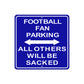 Football Fan Parking With Both Side Arrow All Others Will Be Sacked Aluminum Metal Sign Plate