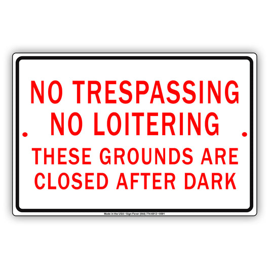 No Trespassing No Loitering These Grounds Are Closed After Dark Aluminum Sign